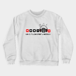 Love Music Stop worries Crewneck Sweatshirt